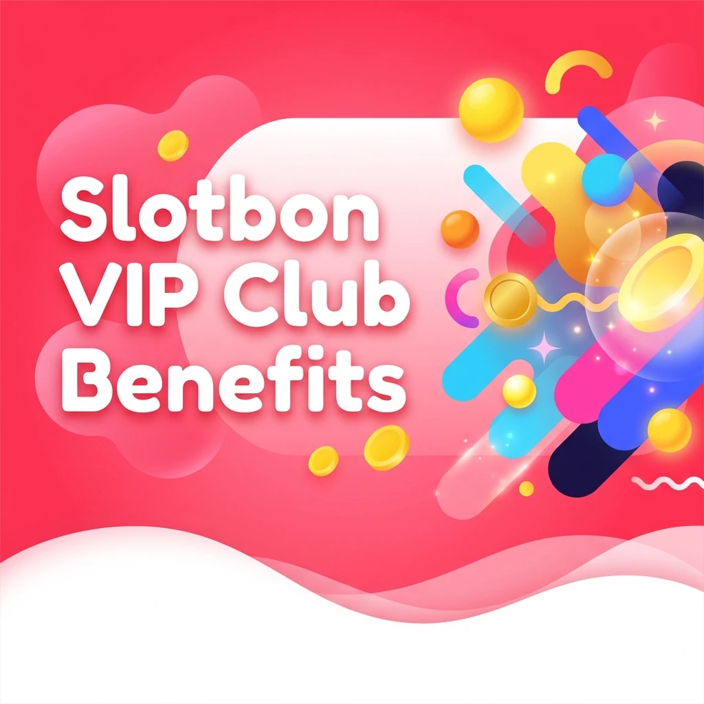 Slotbon VIP Club Benefits